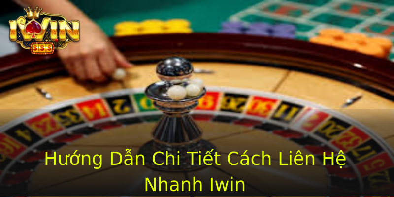 Hướng Dẫn Chi Tiết Cách Liên Hệ Nhanh Iwin Hướng Dẫn Chi Tiết Cách Liên Hệ Nhanh Iwin