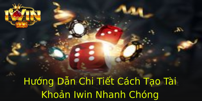 Hướng Dẫn Chi Tiết Cách Tạo Tài Khoản Iwin Nhanh Chóng Hướng Dẫn Chi Tiết Cách Tạo Tài Khoản Iwin Nhanh Chóng