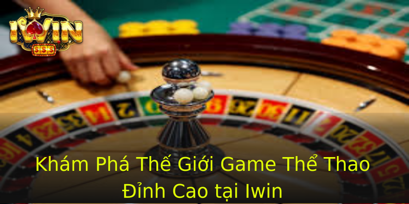 Khám Phá Thế Giới Game Thể Thao Đỉnh Cao tại Iwin Khám Phá Thế Giới Game Thể Thao Đỉnh Cao tại Iwin