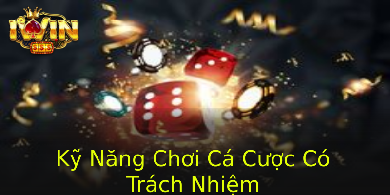 Kỹ Năng Chơi Cá Cược Có Trách Nhiệm Kỹ Năng Chơi Cá Cược Có Trách Nhiệm