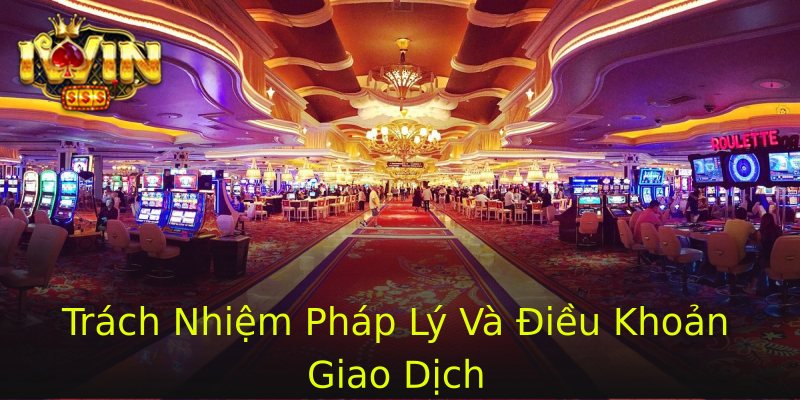 Trách Nhiệm Pháp Lý Và Điều Khoản Giao Dịch Trách Nhiệm Pháp Lý Và Điều Khoản Giao Dịch
